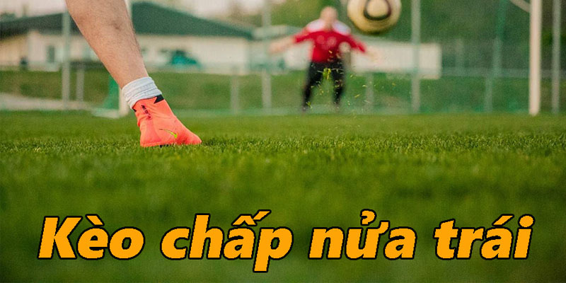 Kèo Chấp Nửa Trái Là Gì? Giải Mã Bí Kíp Soi Kèo Nổi Bật 1 Kèo chấp nửa trái là gì trong các hình thức cá độ đá bóng