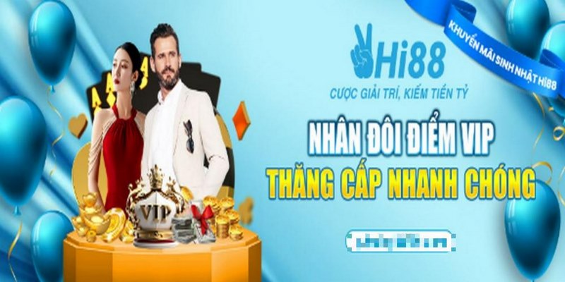 Khuyến Mãi Sinh Nhật Hi88 Ưu Đãi Khủng, Vô Cùng Hấp Dẫn 2 Thăng cấp Vip bằng ưu đãi nhân đôi điểm nằm trong seri khuyến mãi