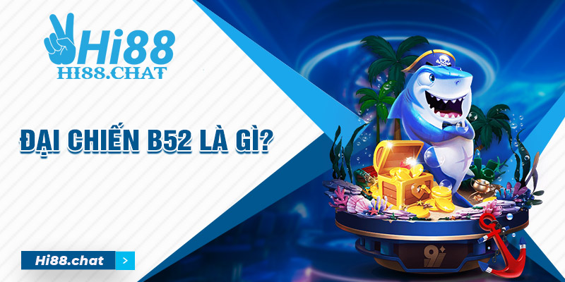 Trải Nghiệm Game Đại Chiến B52 - Game Gắn Cá Thú Vị Hàng Đầu 1 Đại chiến B52 là gì?
