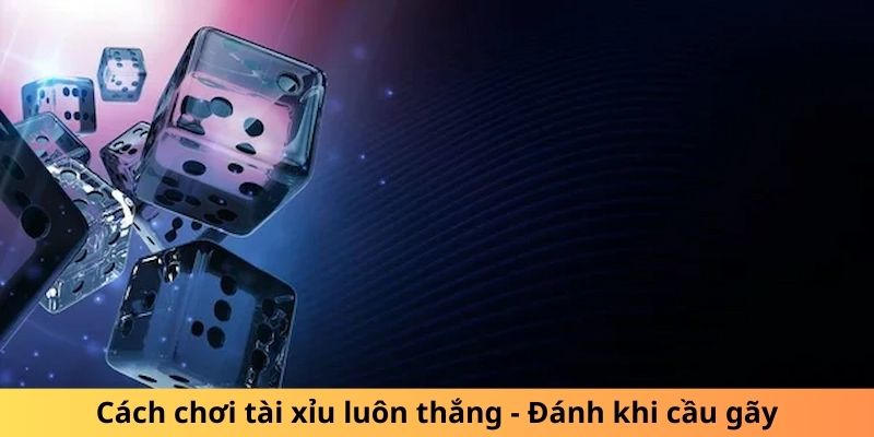 Cách Chơi Tài Xỉu Luôn Thắng - Cẩm Nang Newbie Toàn Tập 4 Vào kèo nhanh khi cầu gãy