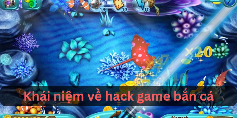 Hack Game Bắn Cá: Những Điều Bạn Cần Biết Trước Khi Sử Dụng 1 Khái niệm về game hack bắn cá